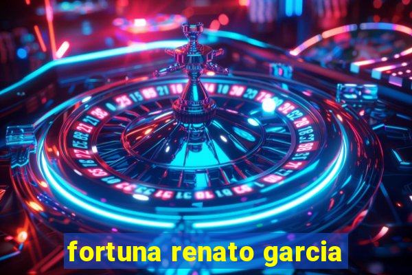 fortuna renato garcia